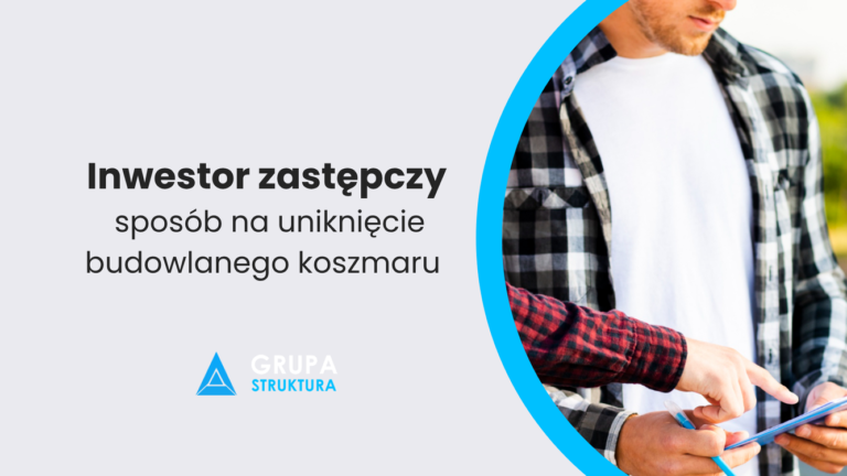 Inwestor zastępczy – sposób na uniknięcie budowlanego koszmaru